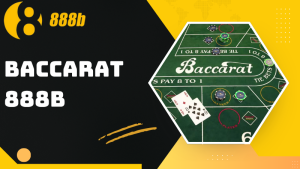 Baccarat 888B – Sân chơi casino đẳng cấp cho bet thủ