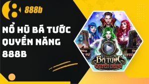 Nổ hũ Bá Tước Quyền Năng 888B – Cuộc phiêu lưu thưởng lớn