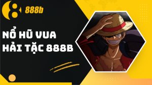 Nổ hũ Vua Hải Tặc 888B – Quay slot Jackpot siêu khủng