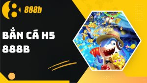 Bắn cá H5 888B – Trải nghiệm nhanh, thưởng lớn từng giây
