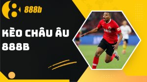 Kèo châu Âu 888B - Soi kèo hấp dẫn, nhận thưởng cực lớn