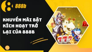 Chương trình khuyến mãi bật kích hoạt trở lại của 888B