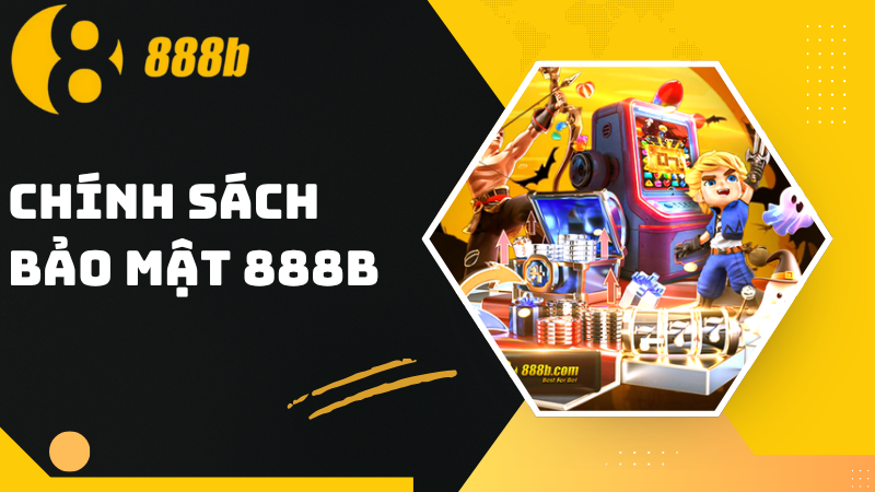 Chính sách bảo mật 888B - Đảm bảo an toàn thông tin